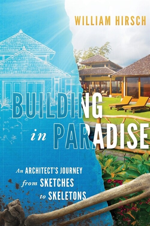 Building In Paradise: An Architects Journey From Sketches To Skeletons (Paperback)