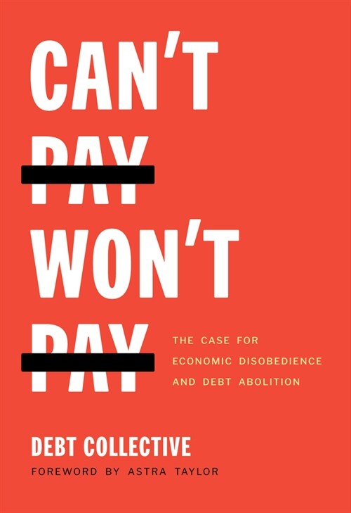 Cant Pay, Wont Pay: The Case for Economic Disobedience and Debt Abolition (Paperback)