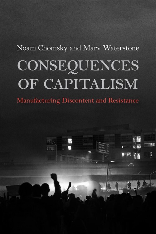 Consequences of Capitalism: Manufacturing Discontent and Resistance (Paperback)