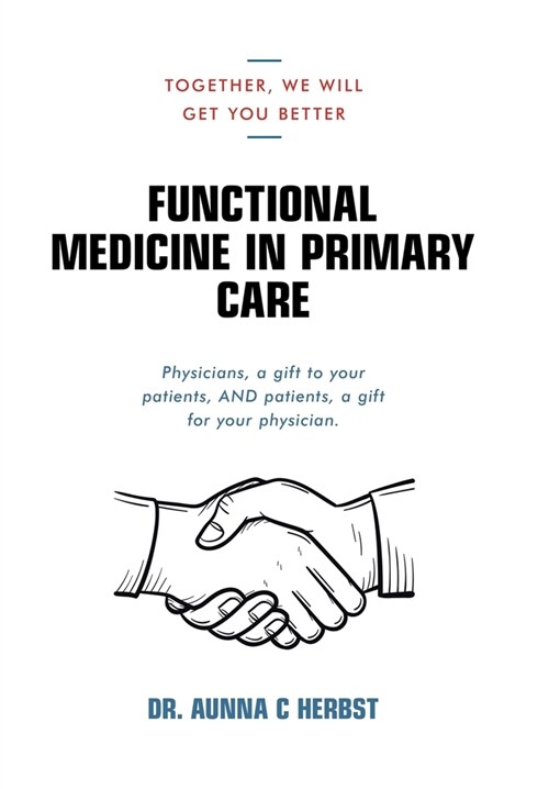 Functional Medicine in Primary Care: Together, We Will Get You Better (Hardcover)