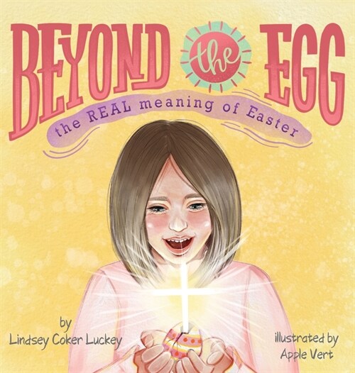 Beyond the Egg: The REAL Meaning of Easter (Hardcover)