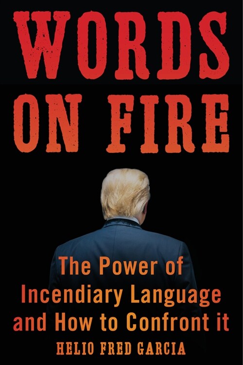 Words on Fire: The Power of Incendiary Language and How to Confront It (Paperback)