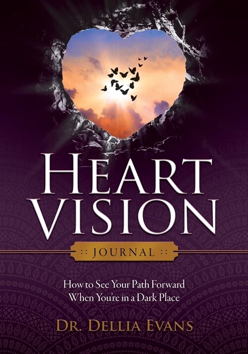 Heart Vision Journal: How to See Your Path Forward When Youre in a Dark Place (Paperback)