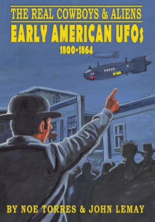 The Real Cowboys & Aliens: Early American UFOs (1800-1864) (Hardcover)