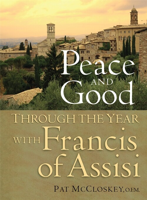 Peace and Good: Through the Year with Francis of Assisi (Paperback)