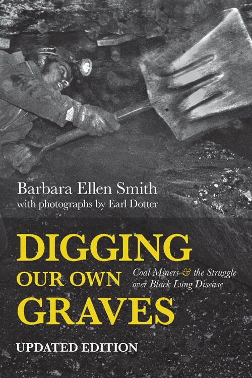 Digging Our Own Graves: Coal Miners and the Struggle Over Black Lung Disease (Paperback)