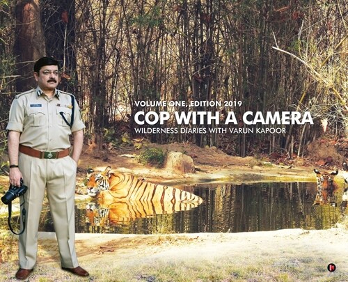 Cop with a Camera: Wilderness Diaries with Varun Kapoor (Hardcover)