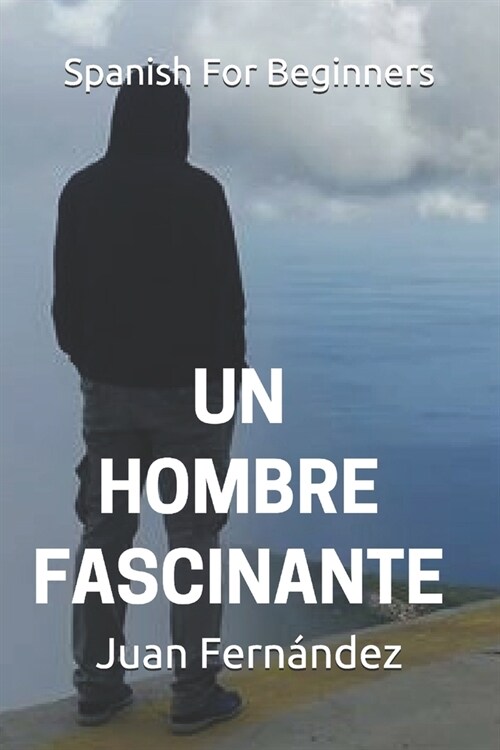 Spanish For Beginners: Un hombre fascinante (Paperback)