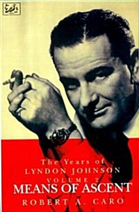 Means of Ascent : The Years of Lyndon Johnson (Volume 2) (Paperback)