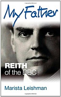My Father: Reith of the BBC (Hardcover)