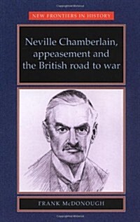 Neville Chamberlain, Appeasement and the British Road to War (Paperback)