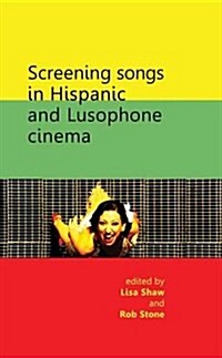 Screening Songs in Hispanic and Lusophone Cinema (Hardcover)