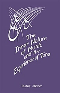 The Inner Nature of Music and the Experience of Tone: Selected Lectures from the Work of Rudolf Steiner (Cw 283) (Paperback)
