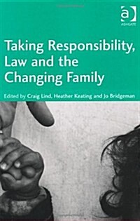 Taking Responsibility, Law and the Changing Family (Hardcover)