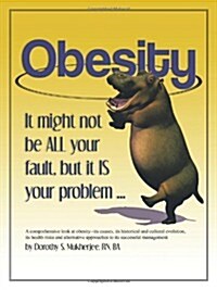 Obesity: It Might Not Be All Your Fault, But It Is Your Problem ... (Paperback)