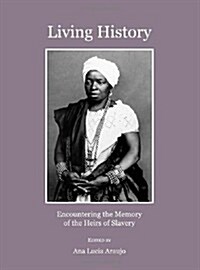 Living History : Encountering the Memory of the Heirs of Slavery (Hardcover)