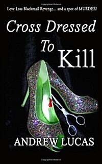 Cross Dressed to Kill: The Cgd 2011 Holiday Reading Award Winner (Paperback)