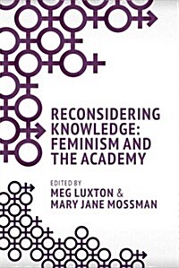 Reconsidering Knowledge: Feminism and the Academy (Paperback)