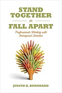 Stand Together or Fall Apart: Professionals Working with Immigrant Families (Paperback)