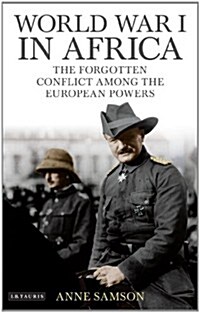 World War I in Africa : The Forgotten Conflict Among the European Powers (Hardcover)