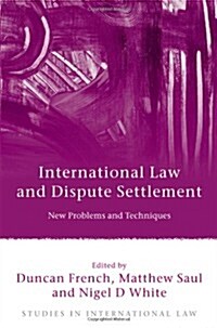 International Law and Dispute Settlement : New Problems and Techniques (Hardcover)