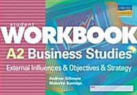 A2 Business Studies: External Influences & Objectives & Strategy Workbook (Paperback)