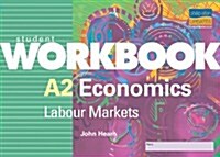 A2 Economics: Labour Markets Student Workbook : Labour Markets (Paperback)