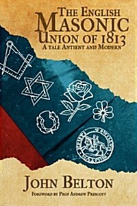 The English Masonic Union of 1813 (Paperback)