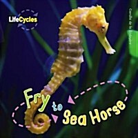 Life Cycles: Fry to Seahorse (Paperback)