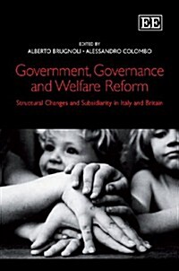 Government, Governance and Welfare Reform : Structural Changes and Subsidiarity in Italy and Britain (Hardcover)
