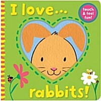 I Love... Rabbits! (Novelty Book)