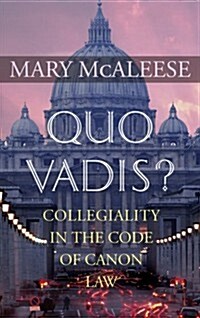 Quo Vadis?: Collegiality in the Code of Canon Law (Hardcover)
