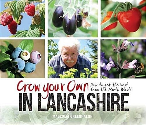 Grow Your Own in Lancashire : How to Get the Best from the North West! (Paperback)