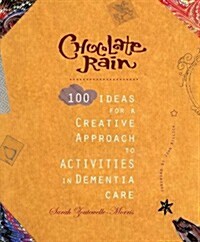 Chocolate Rain : 100 Ideas for a Creative Approach to Activities in Dementia Care (Paperback)