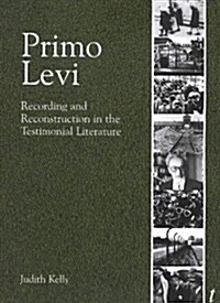 Primo Levi: Recording and Reconstruction in the Testimonial Literature (Paperback)