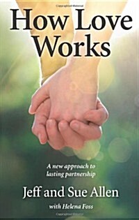 How Love Works : A New Approach to Lasting Partnership (Paperback)