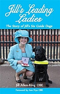 Jills Leading Ladies: the Story of Jills Six Guide Dogs (Hardcover)
