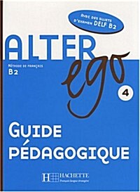 Alter Ego: Niveau 4 Guide Pedagogique (Hardcover)