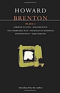 Brenton Plays: 1 : Christie in Love; The Churchill Play; Weapons of Happiness; Epsom Downs; Sore Throats; Magnificence (Paperback)