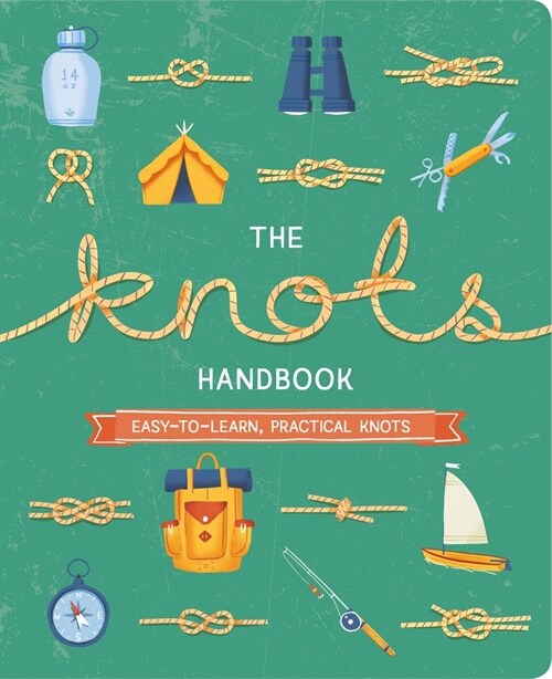 The Knots Handbook: Over 45 Easy-To-Learn, Practical Knots (Paperback)