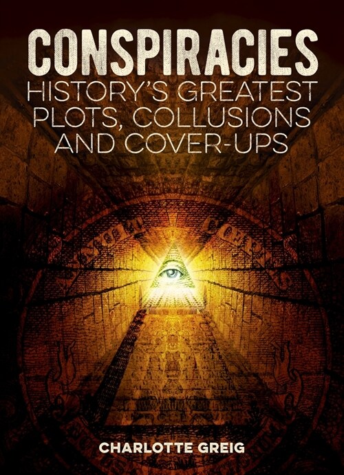 Conspiracies: Historys Greatest Plots, Collusions and Cover-Ups (Paperback)