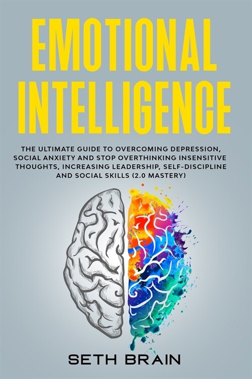 Emotional Intelligence: the ultimate guide to overcoming depression, social anxiety and stop overthinking insensitive thoughts increasing lead (Paperback)