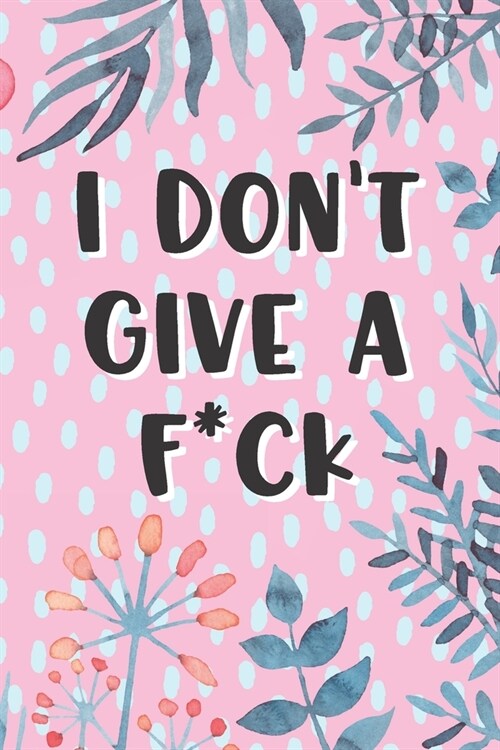 I Dont Give A Fck Pink Floral Flowers for Adult Womans Gift (Paperback)