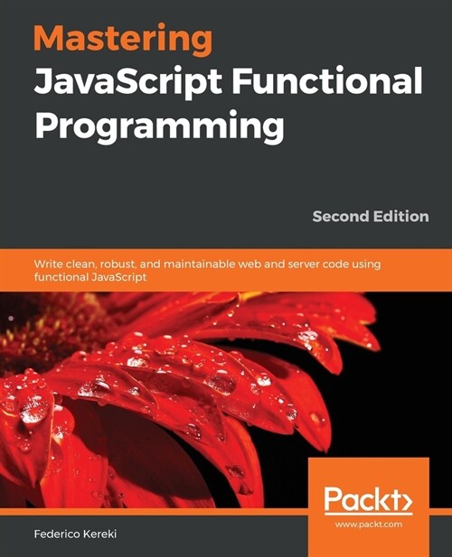 Mastering JavaScript Functional Programming : Write clean, robust, and maintainable web and server code using functional JavaScript, 2nd Edition (Paperback, 2 Revised edition)