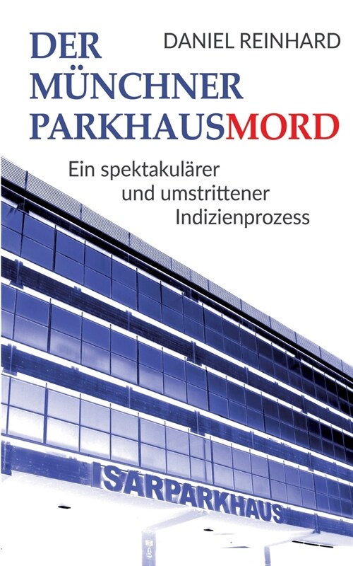 Der M?chner Parkhausmord: Ein spektakul?er und umstrittener Indizienprozess (Paperback)