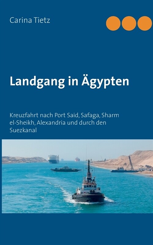 Landgang in 훕ypten: Kreuzfahrt nach Port Said, Safaga, Sharm el-Sheikh, Alexandria und durch den Suezkanal (Paperback)