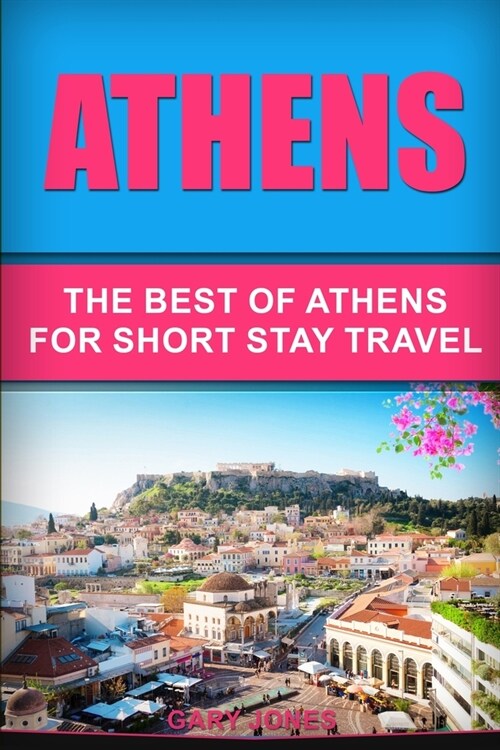 Athens : Athens: The Best Of Athens For Short Stay Travel (Paperback)