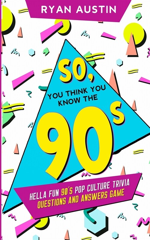 So, you think you know the 90s?: Hella Fun 90s pop culture Trivia Questions and answers game (Paperback)