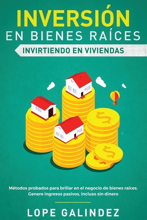 Inversi? en bienes ra?es: invirtiendo en viviendas: M?odos probados para brillar en el negocio de bienes ra?es. Genere ingresos pasivos, inclu (Paperback)