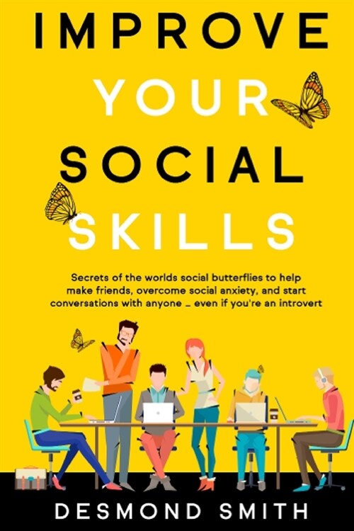 Improve Your Social Skills: Secrets of the Worlds Social Butterflies to Help Make Friends, Overcome Social Anxiety, and Start Conversations With (Paperback)
